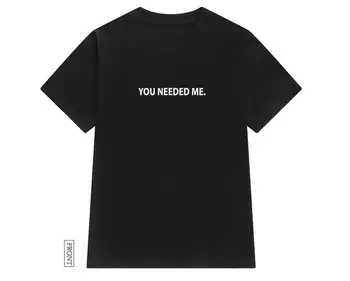 Jums vajadzēja mani Sieviešu t Kokvilnas Gadījuma Smieklīgu t kreklu, Lai Dāma Yong Meitene Top Tee Hipster Tumblr ins Piliens Kuģa S-134