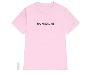 Jums vajadzēja mani Sieviešu t Kokvilnas Gadījuma Smieklīgu t kreklu, Lai Dāma Yong Meitene Top Tee Hipster Tumblr ins Piliens Kuģa S-134