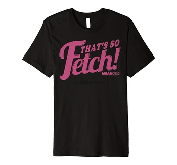 Mean Girls Pink, Ka ir Tik Pakaļ! Premium T-Krekls