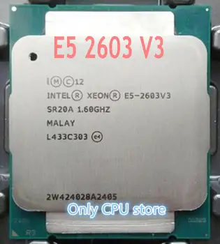 Oriģinālā Intel Xeon E5 procesoru V3 E5-2603V3 CPU E5 2603 V3 1.60 GHZ LGA2011-3 15MB 6-Core